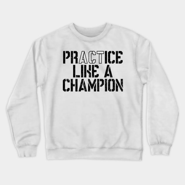 Practice Like A Champion Crewneck Sweatshirt by shopbudgets